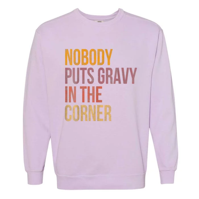 Retro Nobody Puts Gravy In A Corner Funny Thanksgiving Pun Dinner Garment-Dyed Sweatshirt