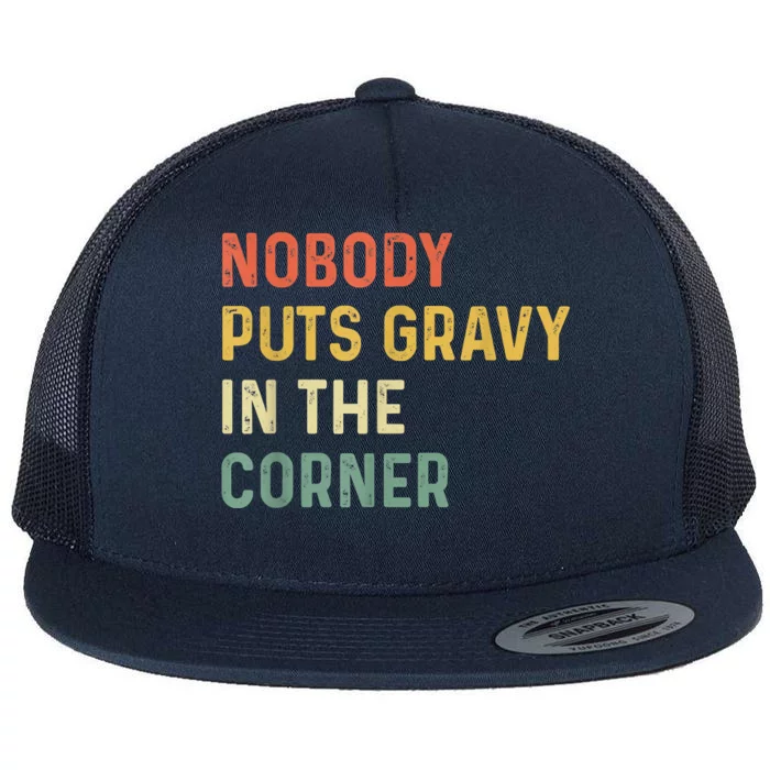 Retro Nobody Puts Gravy In A Corner Funny Thanksgiving Pun Dinner Flat Bill Trucker Hat