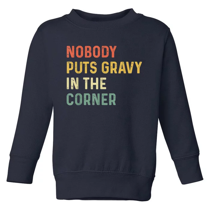 Retro Nobody Puts Gravy In A Corner Funny Thanksgiving Pun Dinner Toddler Sweatshirt