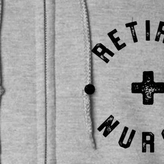 Retired Nurse Retirement Party Full Zip Hoodie