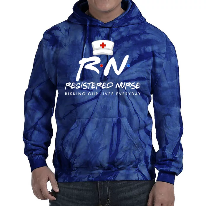 Registered Nurse Risking Our Lives Everyday Tie Dye Hoodie