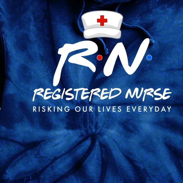 Registered Nurse Risking Our Lives Everyday Tie Dye Hoodie