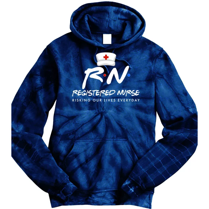 Registered Nurse Risking Our Lives Everyday Tie Dye Hoodie