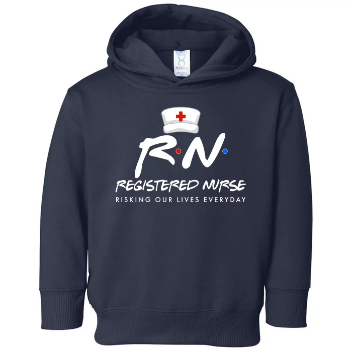 Registered Nurse Risking Our Lives Everyday Toddler Hoodie