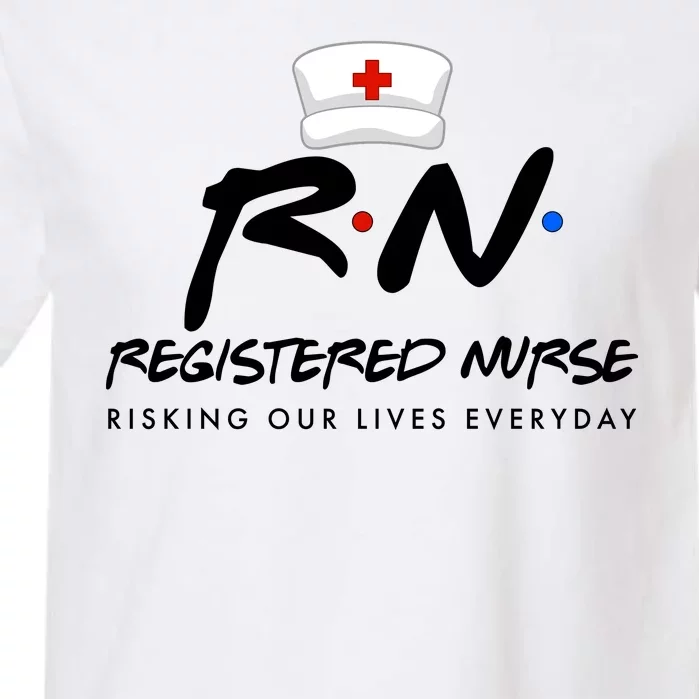 Registered Nurse Risking Our Lives Everyday Garment-Dyed Heavyweight T-Shirt