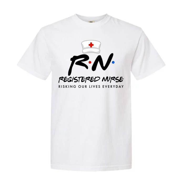 Registered Nurse Risking Our Lives Everyday Garment-Dyed Heavyweight T-Shirt