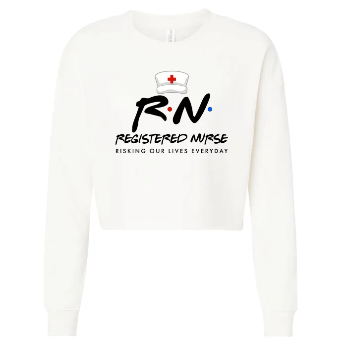 Registered Nurse Risking Our Lives Everyday Cropped Pullover Crew