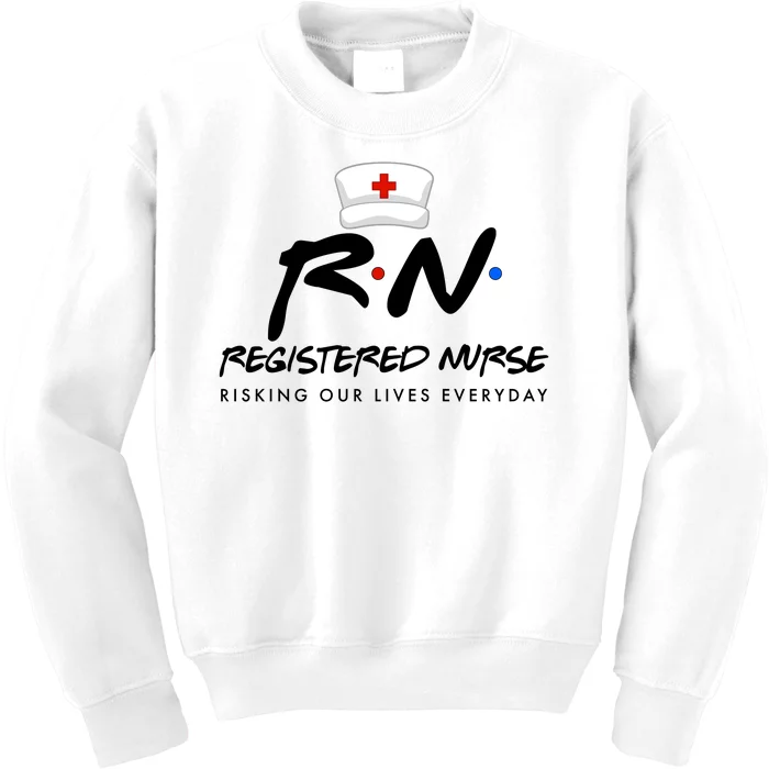 Registered Nurse Risking Our Lives Everyday Kids Sweatshirt