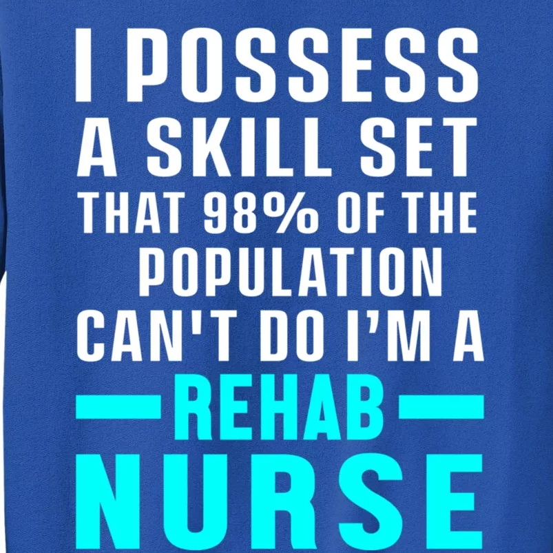 Rehab Nurse Skill Set Rehabilitation Nursing Rn Gift Sweatshirt