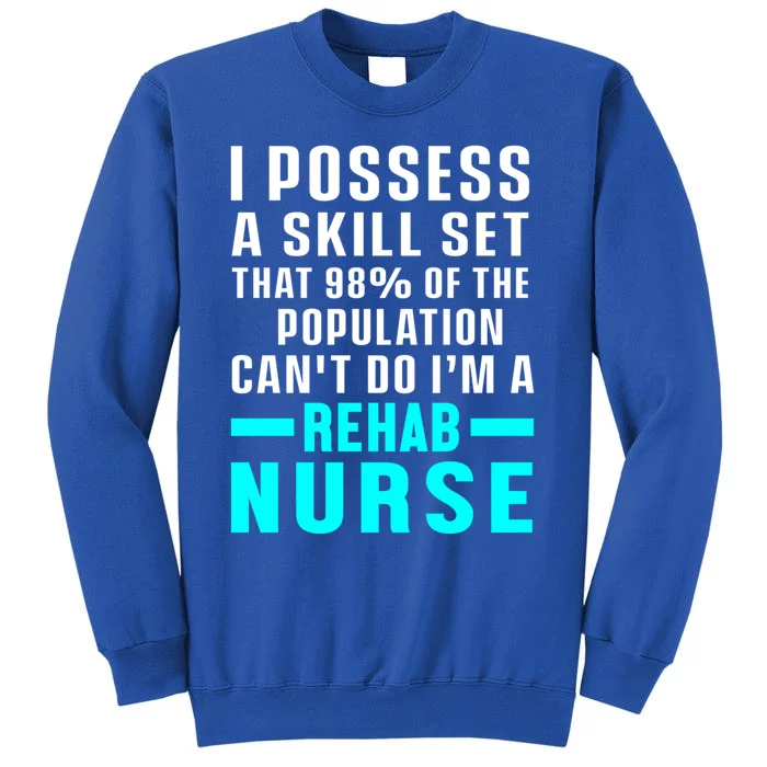 Rehab Nurse Skill Set Rehabilitation Nursing Rn Gift Sweatshirt