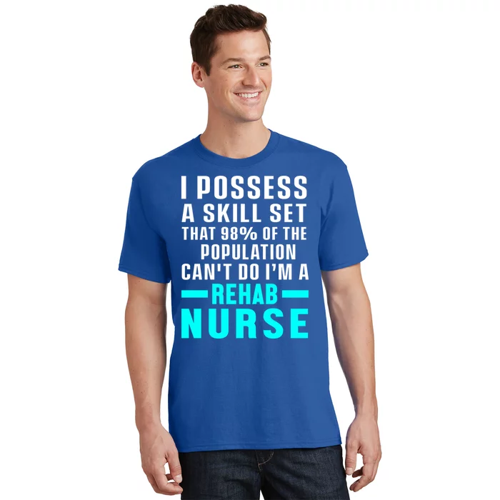 Rehab Nurse Skill Set Rehabilitation Nursing Rn Gift T-Shirt