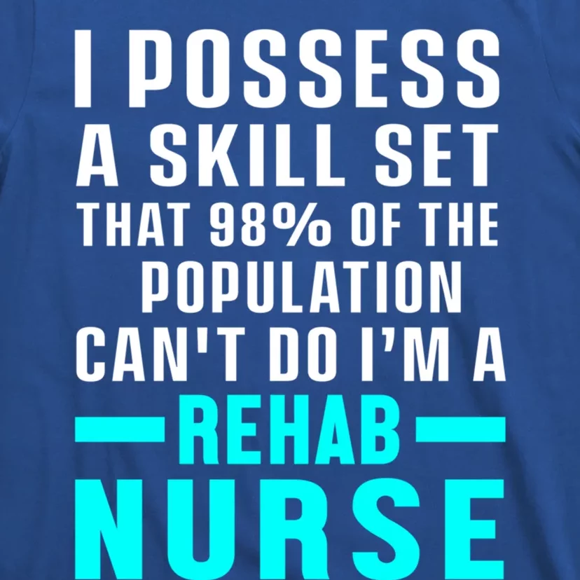 Rehab Nurse Skill Set Rehabilitation Nursing Rn Gift T-Shirt