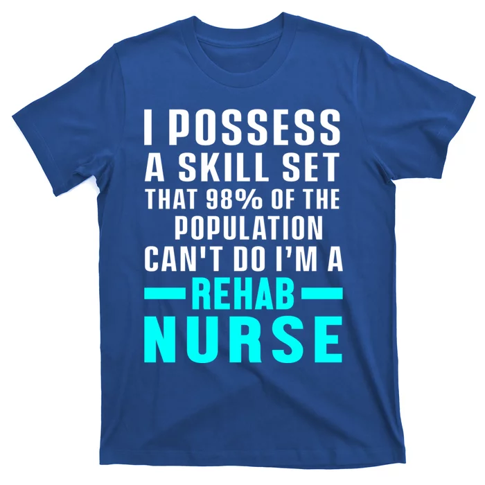 Rehab Nurse Skill Set Rehabilitation Nursing Rn Gift T-Shirt