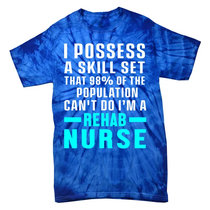 Rehab Nurse Skill Set Rehabilitation Nursing Rn Gift Tie-Dye T-Shirt