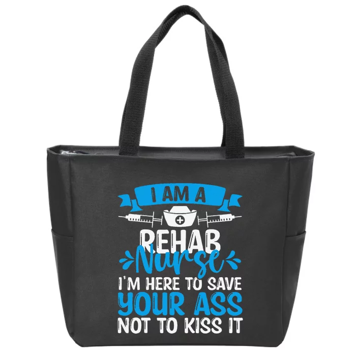 Rehab Nurse Save Your Ass Not Kiss It Rehabilitation Nursing Zip Tote Bag