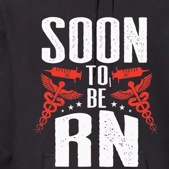 Registered Nurse Soon To Be RN Soon To Be Nurse Premium Hoodie