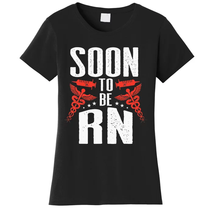 Registered Nurse Soon To Be RN Soon To Be Nurse Women's T-Shirt