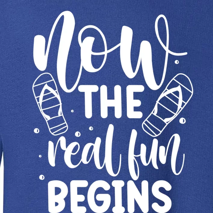 Retired Now The Real Fun Begins Cute Gift Toddler Sweatshirt