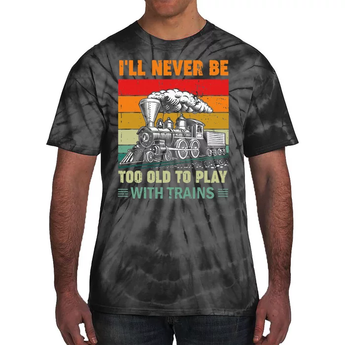 Retro Never Too Old To Play With Trains Train Locomotive Tie-Dye T-Shirt