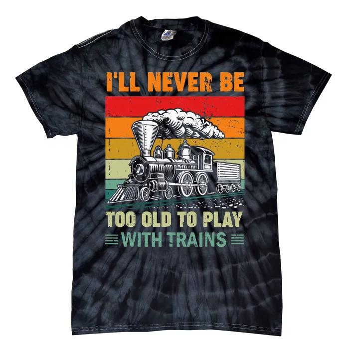 Retro Never Too Old To Play With Trains Train Locomotive Tie-Dye T-Shirt