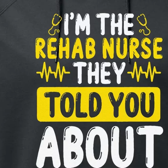 Rehab Nurse They Told You About Rehabilitation Nursing Performance Fleece Hoodie