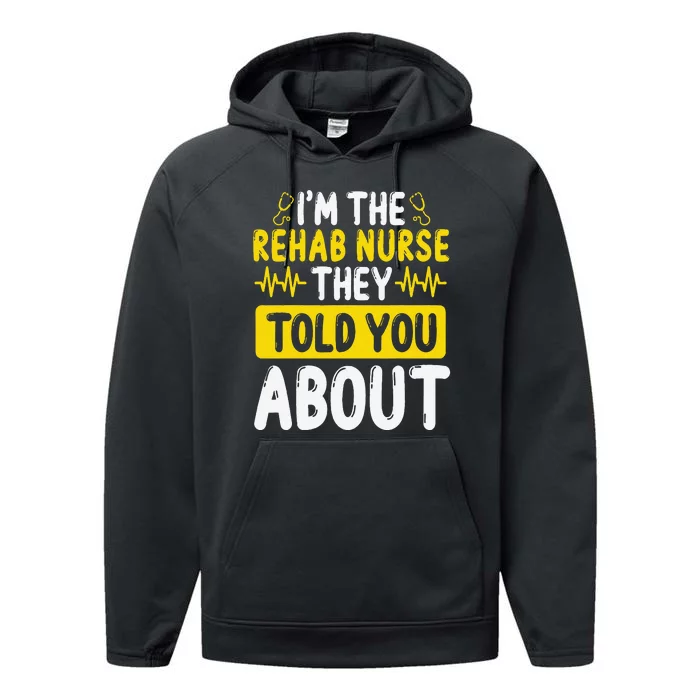 Rehab Nurse They Told You About Rehabilitation Nursing Performance Fleece Hoodie