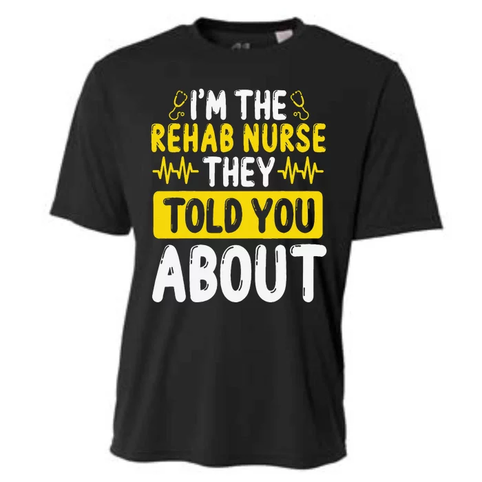 Rehab Nurse They Told You About Rehabilitation Nursing Cooling Performance Crew T-Shirt