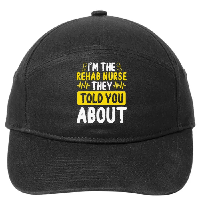 Rehab Nurse They Told You About Rehabilitation Nursing 7-Panel Snapback Hat