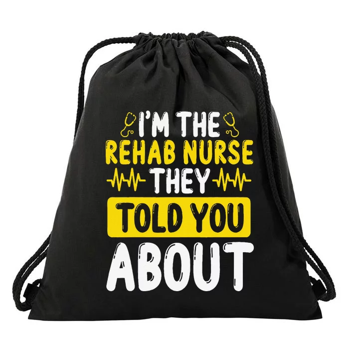 Rehab Nurse They Told You About Rehabilitation Nursing Drawstring Bag