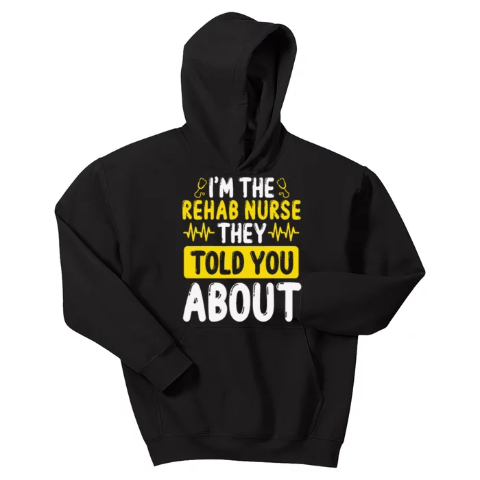 Rehab Nurse They Told You About Rehabilitation Nursing Kids Hoodie