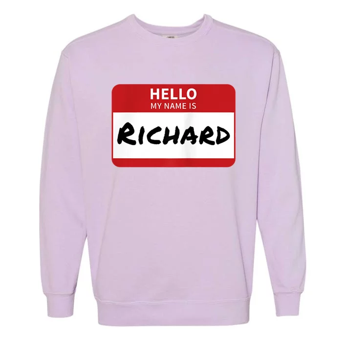 Richard Name Tag Hello My Name Is Richard Garment-Dyed Sweatshirt