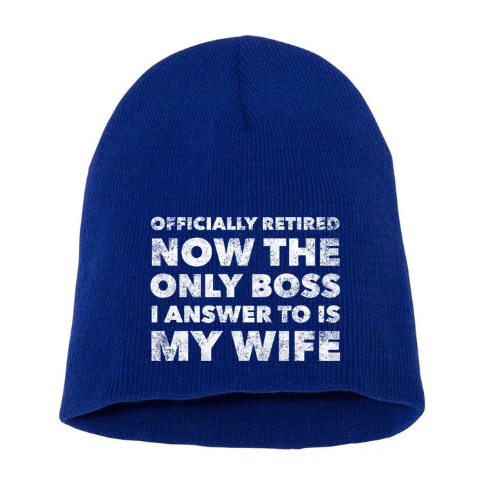 Retired Now The Only Boss I Answer To Is My Wife Gift Short Acrylic Beanie