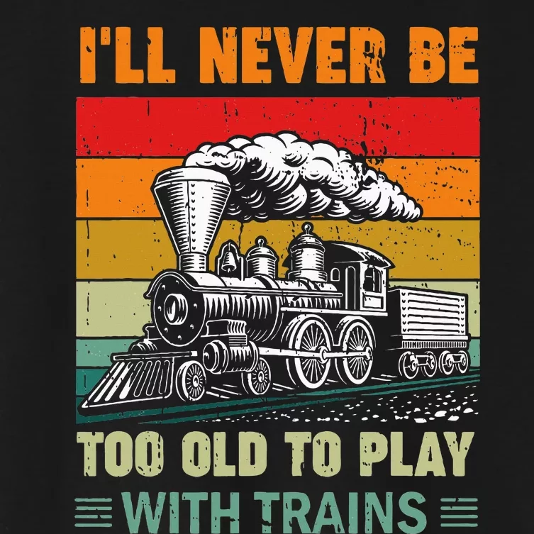 Retro Never Too Old To Play With Trains Train Locomotive Women's Crop Top Tee