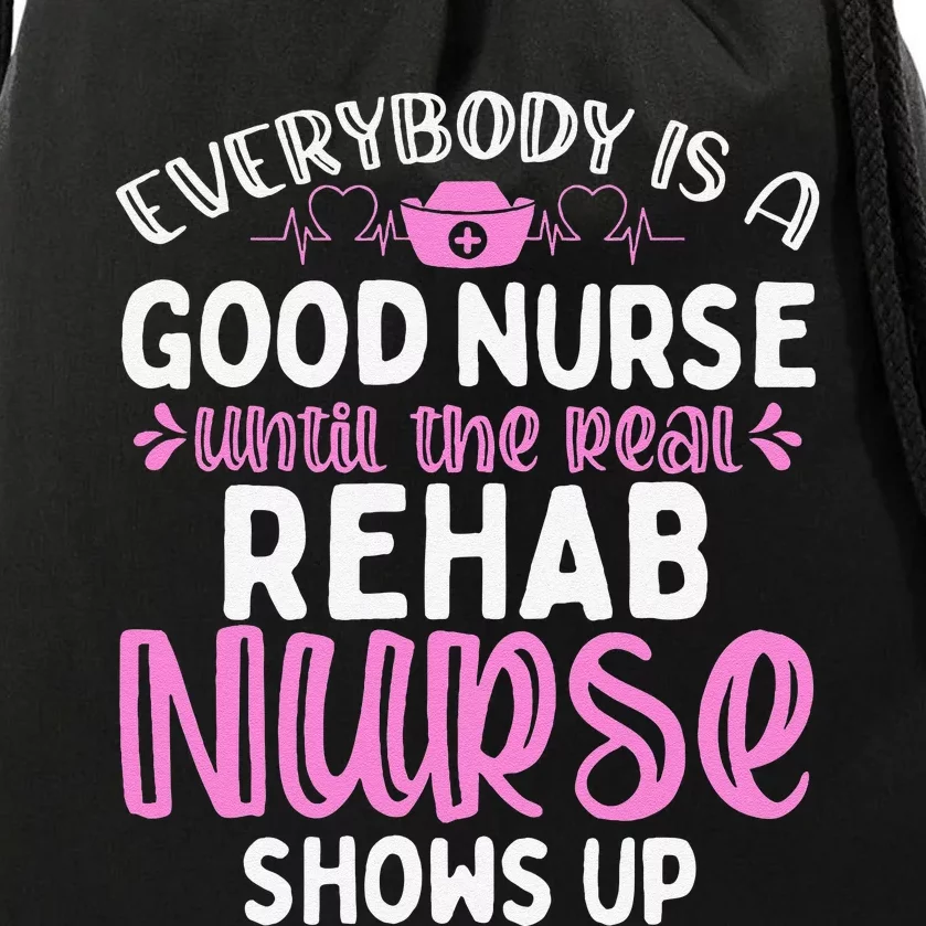 Rehab Nurse Until The Real Shows Up Rehabilitation Nursing Drawstring Bag