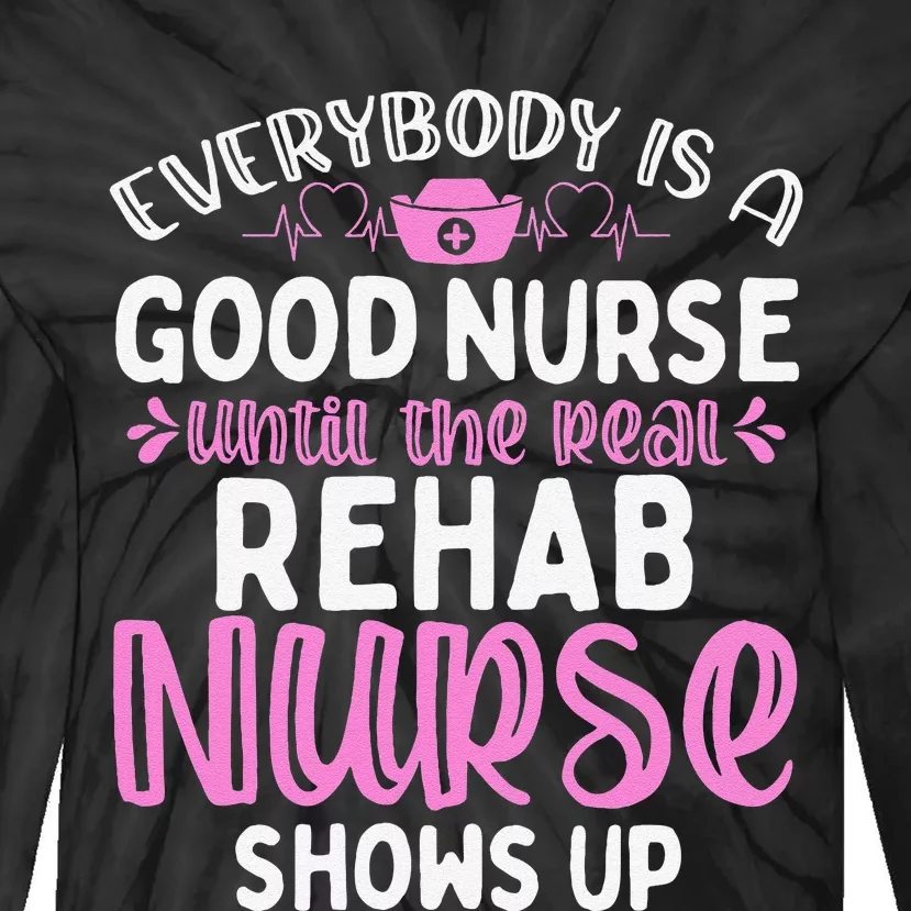 Rehab Nurse Until The Real Shows Up Rehabilitation Nursing Tie-Dye Long Sleeve Shirt