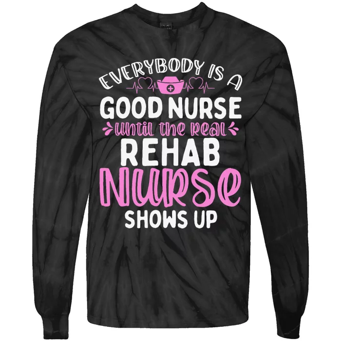 Rehab Nurse Until The Real Shows Up Rehabilitation Nursing Tie-Dye Long Sleeve Shirt