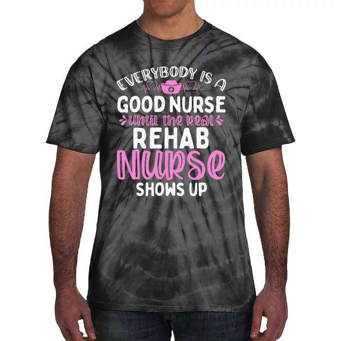 Rehab Nurse Until The Real Shows Up Rehabilitation Nursing Tie-Dye T-Shirt