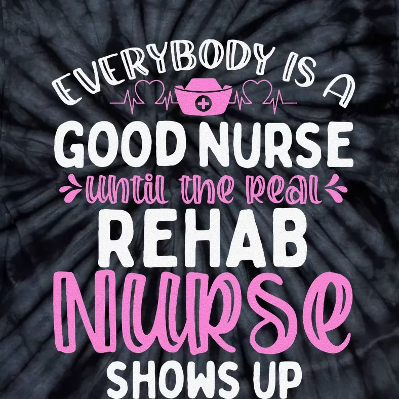 Rehab Nurse Until The Real Shows Up Rehabilitation Nursing Tie-Dye T-Shirt