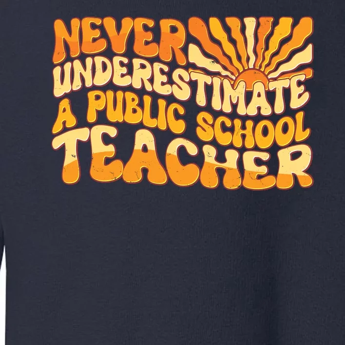 Retro Never Underestimate A Public A School Teacher Toddler Sweatshirt