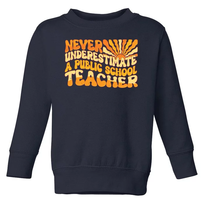 Retro Never Underestimate A Public A School Teacher Toddler Sweatshirt