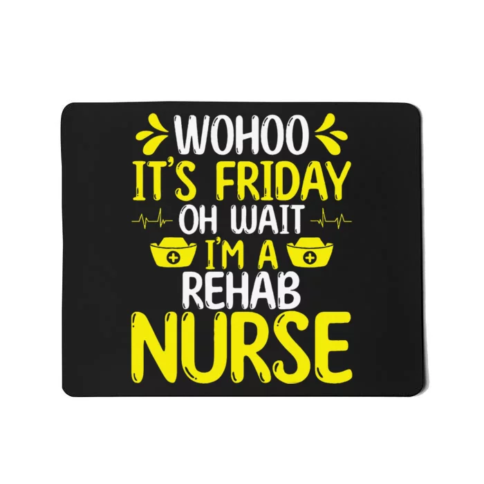 Rehab Nurse Wohoo It´S Friday Rehabilitation Nursing Mousepad