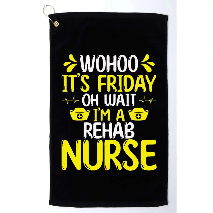 Rehab Nurse Wohoo It´S Friday Rehabilitation Nursing Platinum Collection Golf Towel