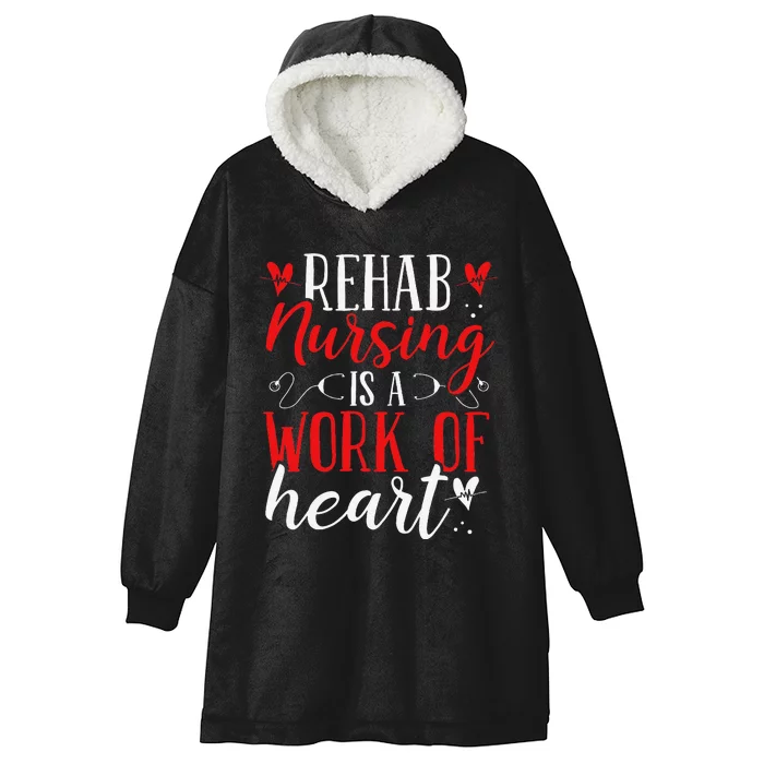 Rehab Nurse Work Of Heart Rehabilitation Nurses Appreciation Hooded Wearable Blanket