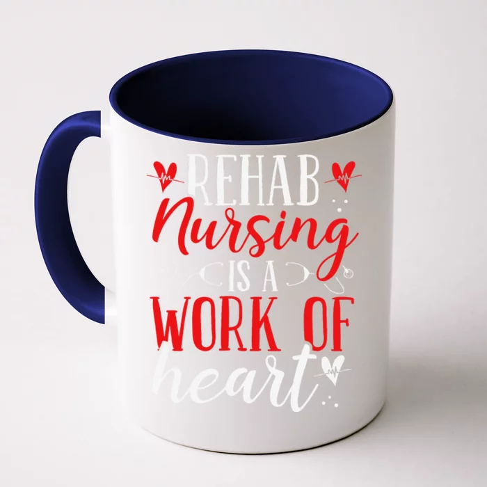 Rehab Nurse Work Of Heart Rehabilitation Nurses Appreciation Front & Back Coffee Mug