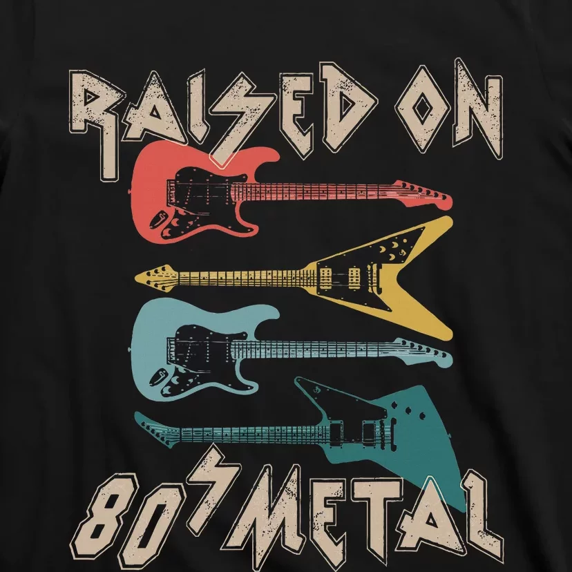 Raised On 80s Metal 80s Rock Hair Bands Metal Music Fans T-Shirt