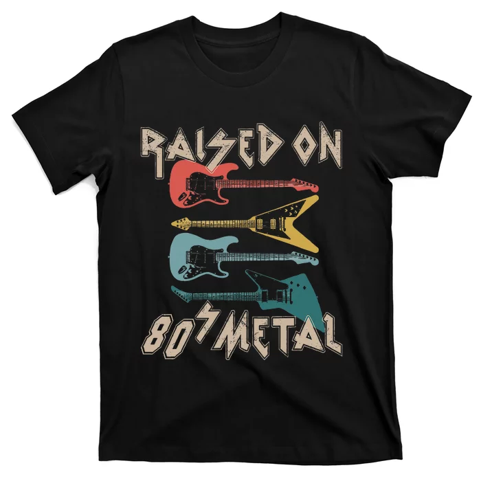 Raised On 80s Metal 80s Rock Hair Bands Metal Music Fans T-Shirt