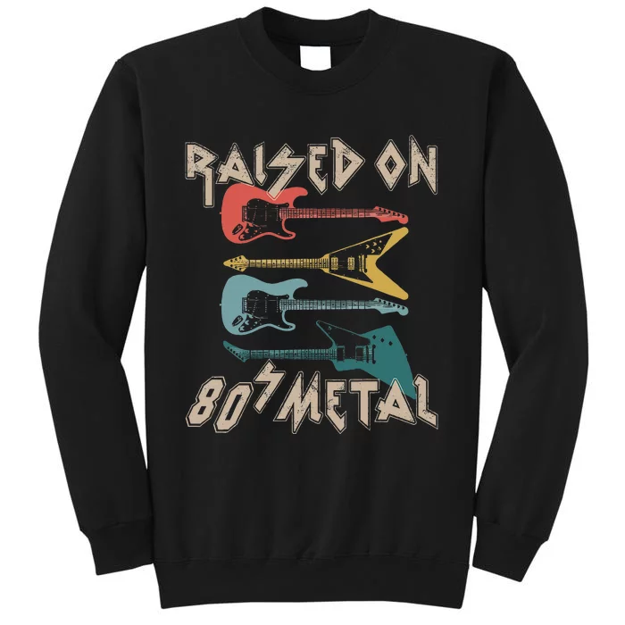 Raised On 80s Metal 80s Rock Hair Bands Metal Music Fans Tall Sweatshirt