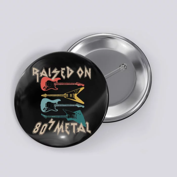 Raised On 80s Metal 80s Rock Hair Bands Metal Music Fans Button