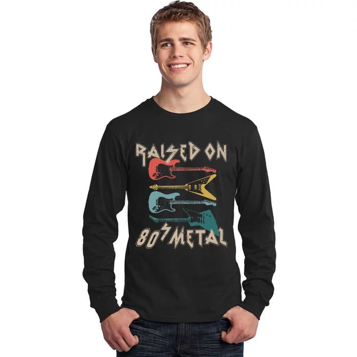 Raised On 80s Metal 80s Rock Hair Bands Metal Music Fans Tall Long Sleeve T-Shirt