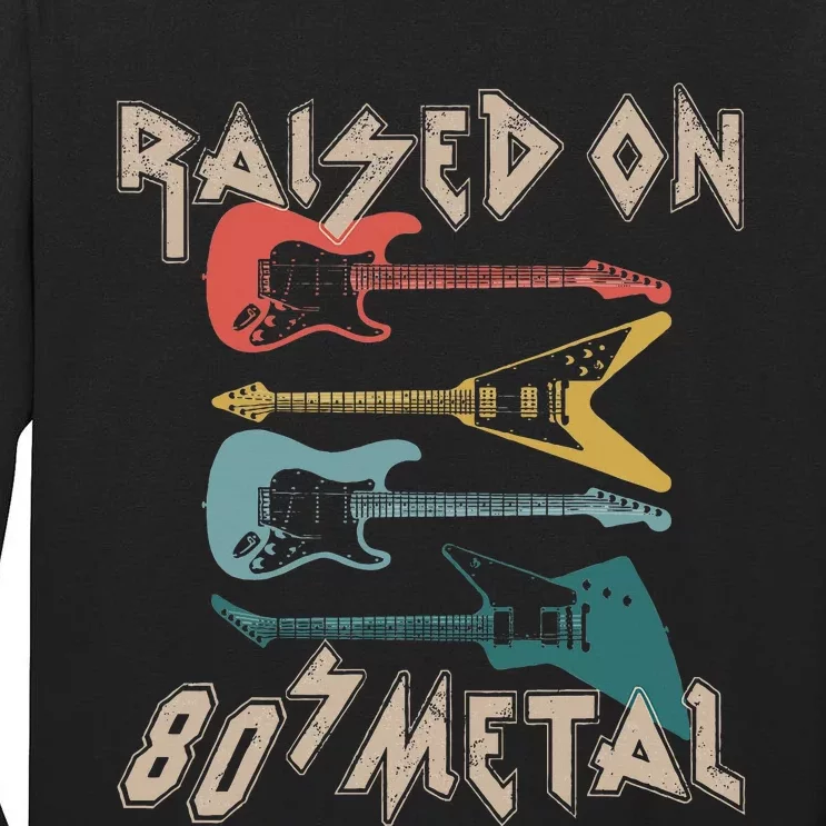 Raised On 80s Metal 80s Rock Hair Bands Metal Music Fans Tall Long Sleeve T-Shirt